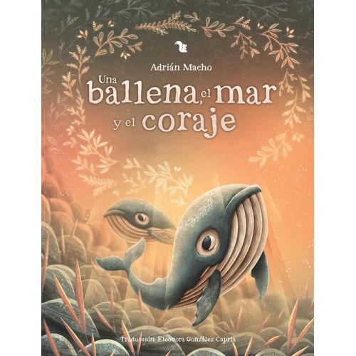 UNA BALLENA , EL MAR Y EL CORAJE - ADRIAN MACHO