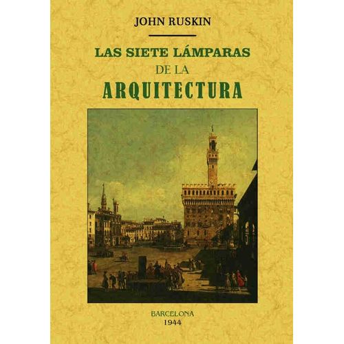 LAS SIETE LAMPARAS DE LA ARQUITECTURA - JOHN RUSKIN