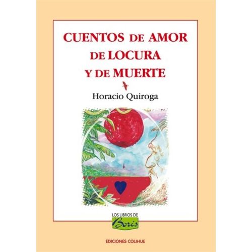 CUENTOS DE AMOR DE LOCURA Y DE MUERTE - LOS LIBROS DE BORIS