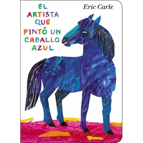 EL ARTISTA QUE PINTO UN CABALLO AZUL - ERIC CARLE