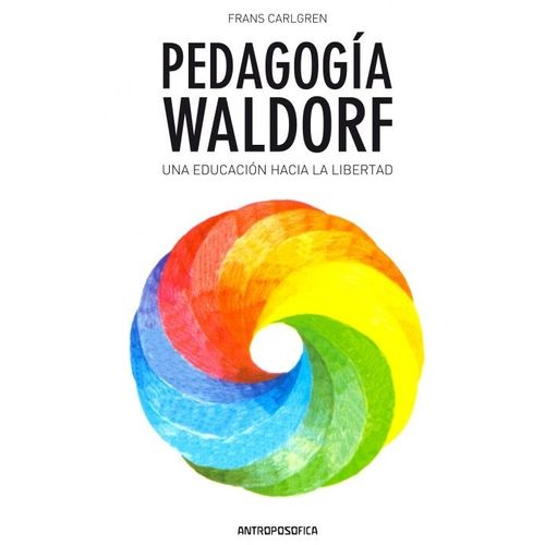 PEDAGOGIA WALDORF - UNA EDUCACION HACIA LA LIBERTAD - FRANS