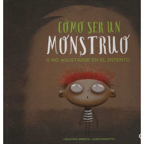 COMO SER UN MONSTRUO Y NO ASUSTARSE EN EL INTENTO COMO SER UN MONSTRUO Y NO ASUSTARSE EN EL INTENTO