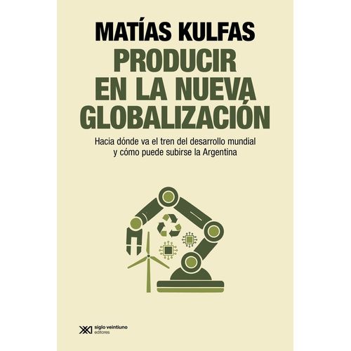 PRODUCIR EN LA NUEVA GLOBALIZACION - MATIAS KULFAS