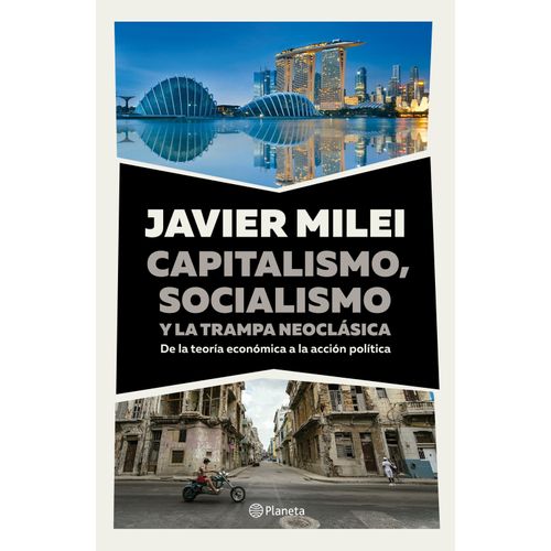 CAPITALISMO, SOCIALISMO Y LA TRAMPA NEOCLASICA - JAVIER MILE
