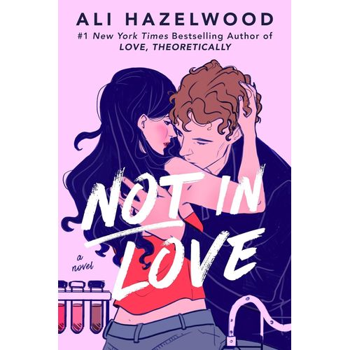 NOT IN LOVE - A NOVEL - ALI HAZELWOOD