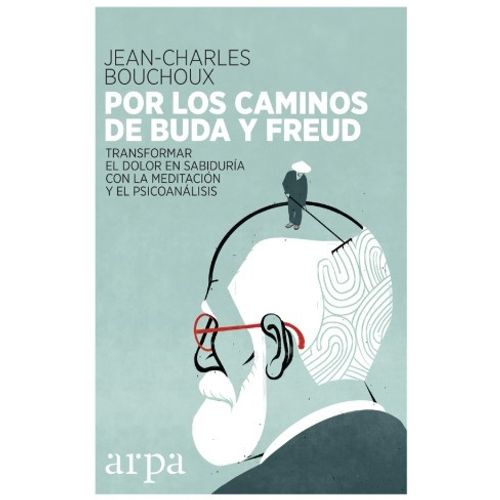 POR LOS CAMINOS DE BUDA Y FREUD - TRANSFORMAR EL DOLOR EN SA