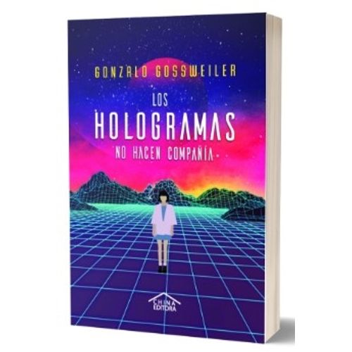 LOS HOLOGRAMAS NO HACEN COMPAÑIA - GONZALO GOSSWEILWER