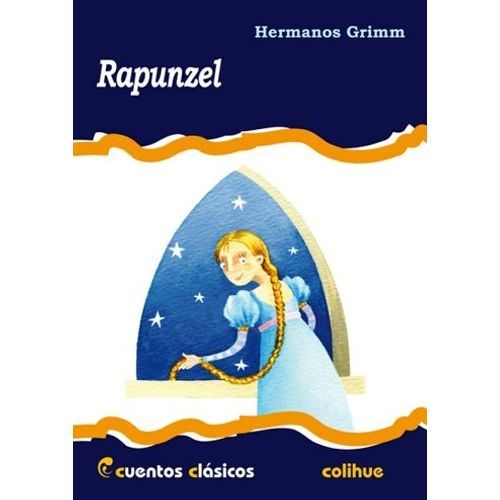 RAPUNZEL - CUENTOS CLASICOS COLIHUE RAPUNZEL - CUENTOS CLASICOS COLIHUE