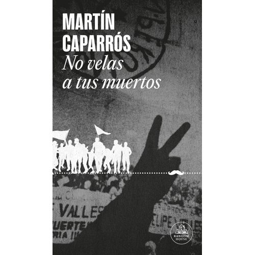 NO VELAS A TUS MUERTOS - MARTIN CAPARROS