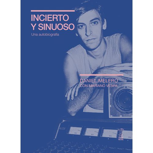 INCIERTO Y SINUOSO - UNA AUTOBIOGRAFIA - DANIEL MELERO