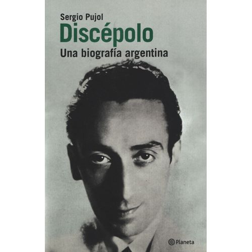 DISCEPOLO. UNA BIOGRAFIA ARGENTINA