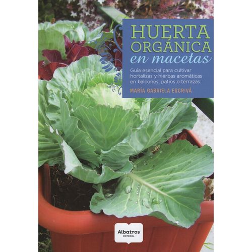 LIBRO HUERTA ORGANICA EN MACETAS - GUIA ESENCIAL PARA CULTIV