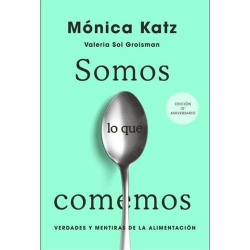 SOMOS LO QUE COMEMOS (10 ED ANIVERSARIO) - MONICA KATZ