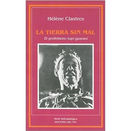 LA TIERRA SIN MAL - HELENE CLASTRES LA TIERRA SIN MAL - HELENE CLASTRES