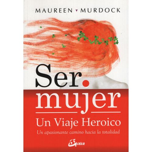SER MUJER - UN VIAJE HEROICO - MAUREEN MURDOCK