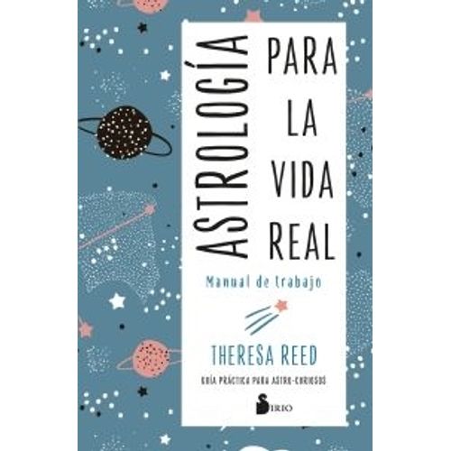 ASTROLOGIA PARA LA VIDA REAL - MANUAL DE TRABAJO - THERESA R
