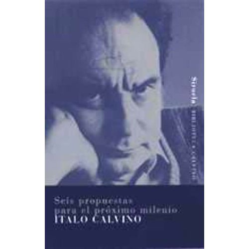 SEIS PROPUESTAS PARA EL PROXIMO MILENIO - CALVINO ITALO