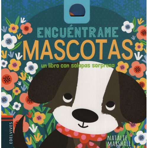 ENCUENTRAME MASCOTAS - UN LIBRO CON SOLAPAS SORPRESA ENCUENTRAME MASCOTAS - UN LIBRO CON SOLAPAS SORPRESA