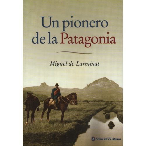 UN PIONERO DE LA PATAGONIA - MIGUEL DE LARMINAT