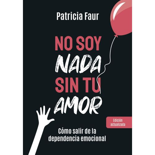 NO SOY NADA SIN TU AMOR (ED.ACTUALIZADA) PATRICIA FAUR