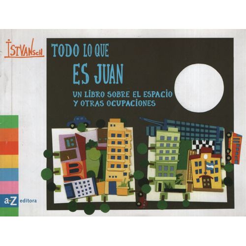 TODO LO QUE ES JUAN - UN LIBRO SOBRE EL ESPACIO Y OTRAS OCUP
