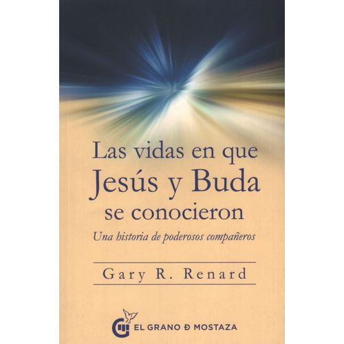 LAS VIDAS EN QUE JESUS Y BUDA SE CONOCIERON - GARY RENARD