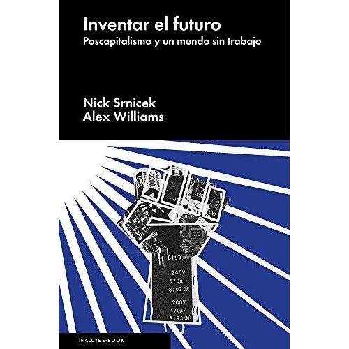 INVENTAR EL FUTURO - POSCAPITALISMO Y UN MUNDO SIN TRABAJO