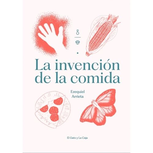 LA INVENCION DE LA COMIDA - EZEQUIEL ARRIETA
