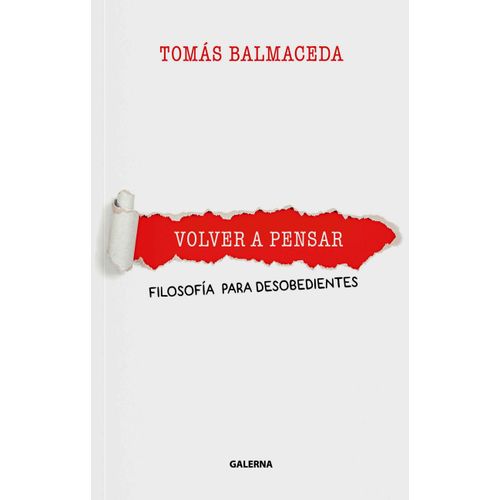 VOLVER A PENSAR - FILOSOFÍA PARA DESOBEDIENTES - TOMAS BALMA