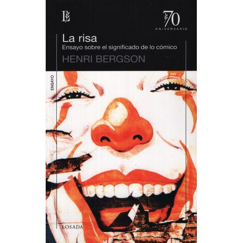 LA RISA - ENSAYO SOBRE EL SIGNIFICADO DE LO COMICO - LOSADA