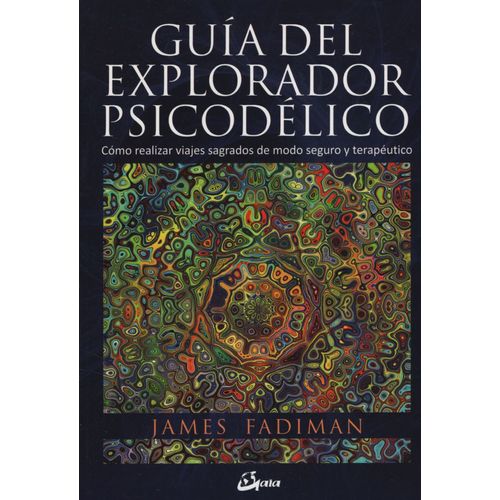 GUIA DEL EXPLORADOR PSICODELICO - COMO REALIZAR VIAJES SAGRA