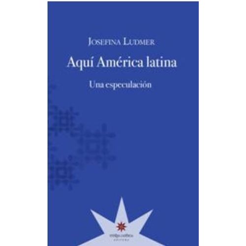 AQUI AMERICA LATINA - UNA ESPECULACION - JOSEFINA LUDMER