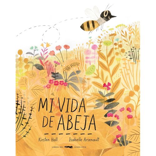 LIBRO MI VIDA DE ABEJA - KIRSTEN HALL - ISABELLE ARSENAULT