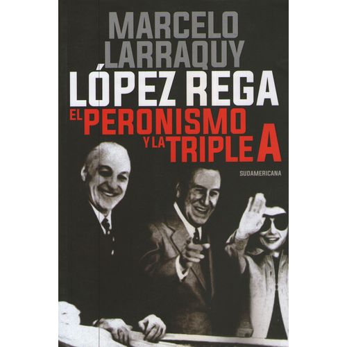 LOPEZ REGA. EL PERONISMO Y LA TRIPLE A