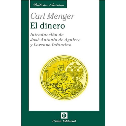 LIBRO EL DINERO - BIBLIOTECA AUSTRIACA - CARL MENGER