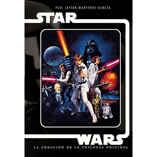 STAR WARS: LA CREACION DE LA TRILOGIA ORIGINAL