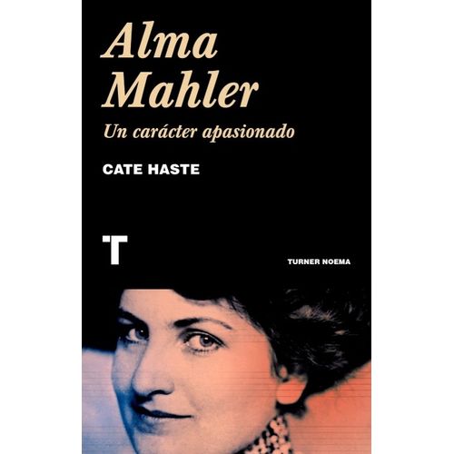 ALMA MAHLER. UN CARACTER APASIONADO - CATE HASTE