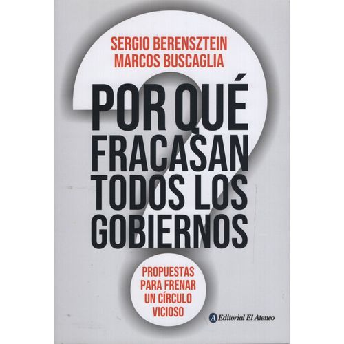 POR QUE FRACASAN TODOS LOS GOBIERNOS? PROPUESTAS PARA FRENAR