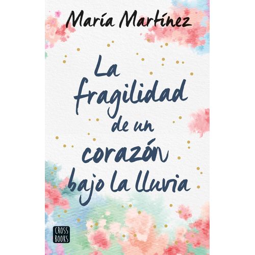 LA FRAGILIDAD DE UN CORAZON BAJO LA LLUVIA - MARIA MARTINEZ