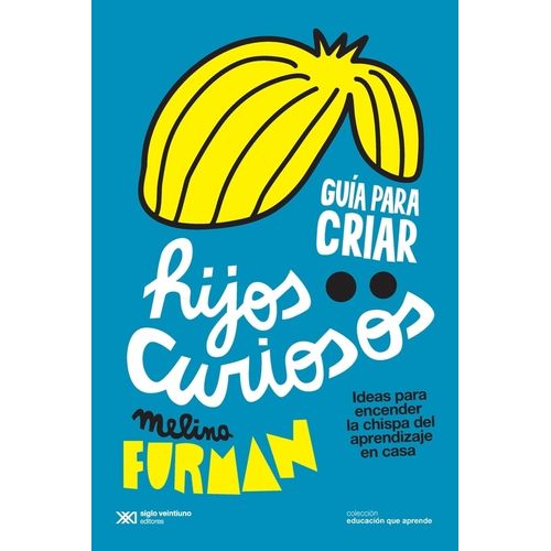 GUIA PARA CRIAR HIJOS CURIOSOS - MELINA FURMAN