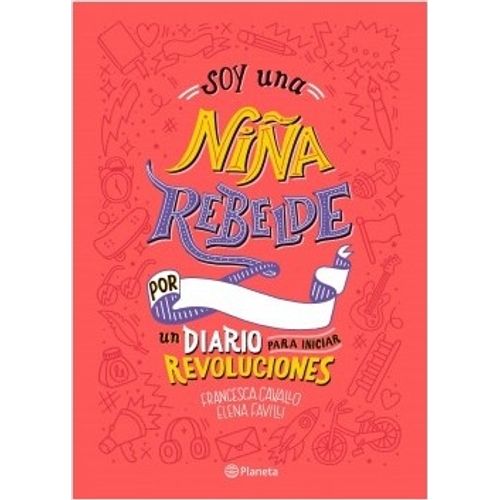 SOY UNA NIÑA REBELDE. UN DIARIO PARA INICIAR REVOLUCIONES -