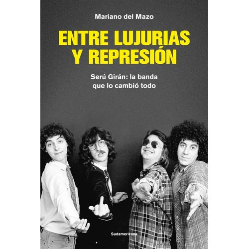 ENTRE LUJURIAS Y REPRESION - SERU GIRAN: LA BANDA QUE LO CAM