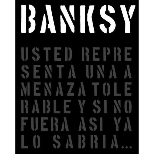 BANKSY - USTED REPRESENTA UNA AMENAZA TOLERABLE Y SI NO FUER