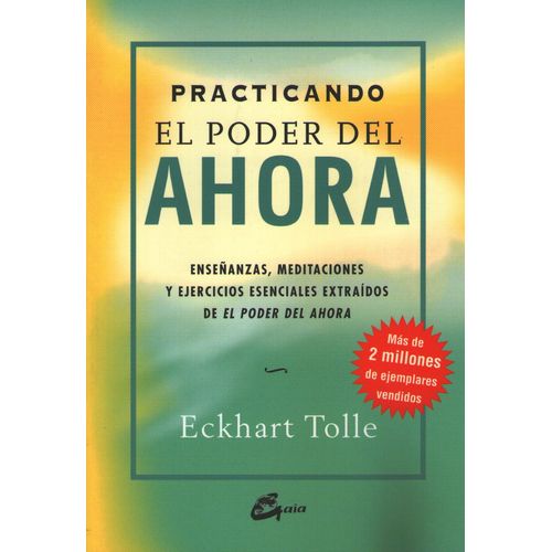 PRACTICANDO EL PODER DEL AHORA - ENSEÑANZAS, MEDITACIONES Y