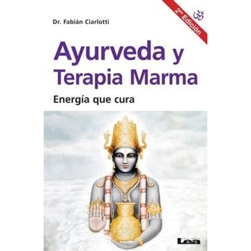 AYURVEDA Y TERAPIA MARMA - ENERGIA QUE CURA (2DA.EDICION)