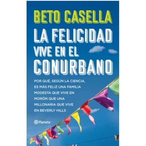LIBRO LA FELICIDAD VIVE EN EL CONURBANO - BETO CASELLA