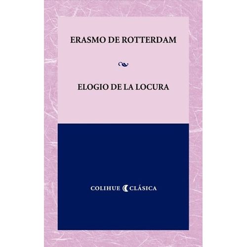 ELOGIO DE LA LOCURA - DE ROTTERDAM COLIHUE