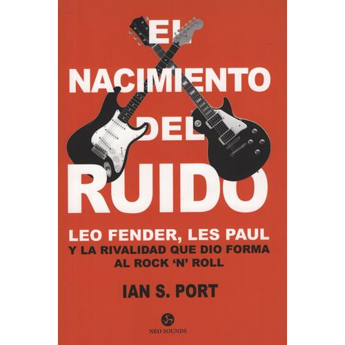 LIBRO EL NACIMIENTO DEL RUIDO - LEO FENDER / LES PAUL