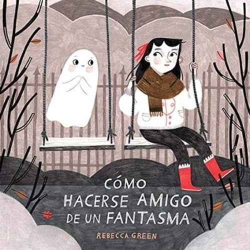 COMO HACERSE AMIGO DE UN FANTASMA - REBECCA GREEN COMO HACERSE AMIGO DE UN FANTASMA - REBECCA GREEN