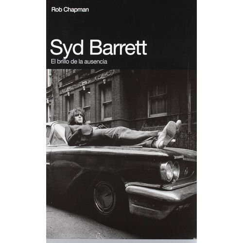 SYD BARRETT - EL BRILLO DE LA AUSENCIA - ROB CHAPMAN